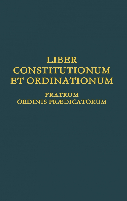 Liber Constitutionum et Ordinationum Fratrum Ordinis Prædicatorum