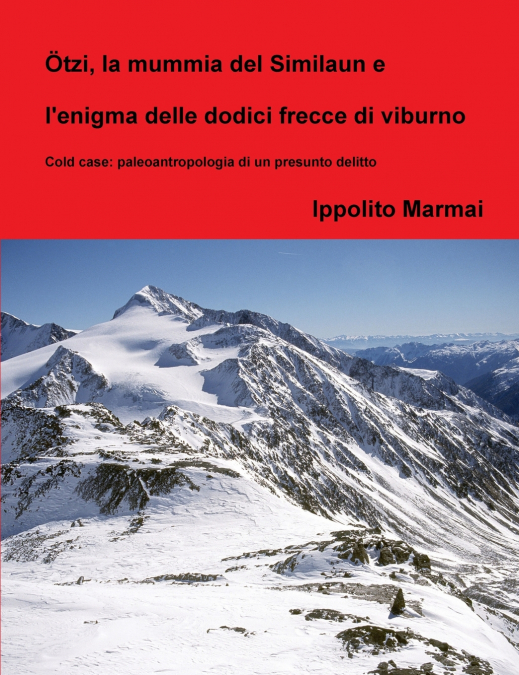 Ötzi, la mummia del Similaun e l’enigma delle dodici frecce di viburno