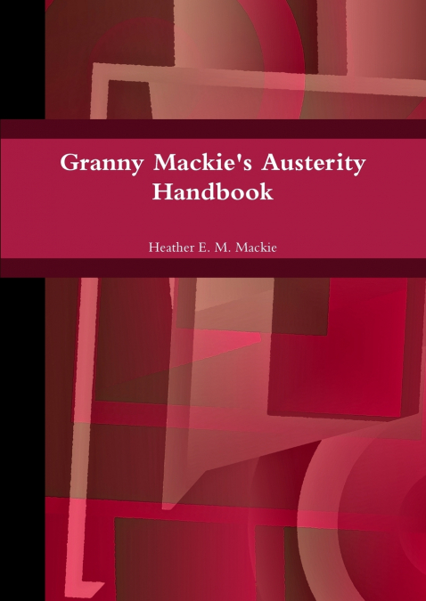 Granny Mackie’s Austerity Handbook