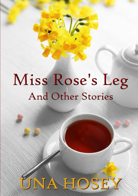 Miss Rose’s Leg and Other Stories