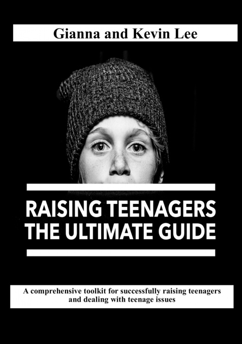 Raising Teenagers, The Ultimate Guide