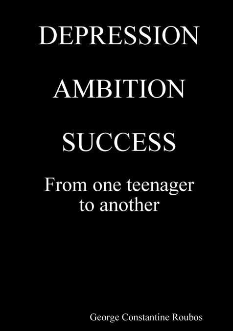 DEPRESSION, AMBITION, SUCCESS from One Teenager to Another