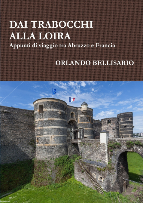 DAI TRABOCCHI ALLA LOIRA   Appunti di viaggio tra Abruzzo e Francia