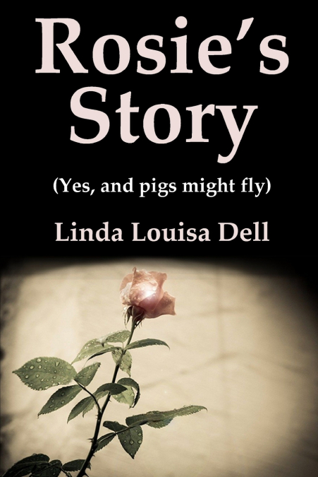 Rosie’s Story (Yes, and pigs might fly)
