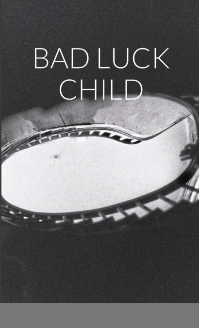 BAD LUCK CHILD