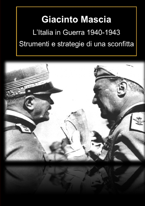 L’Italia in Guerra 1940-1943. Strumenti e strategie di una sconfitta
