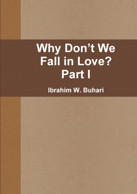 Why Don?t We  Fall in Love?  Part I
