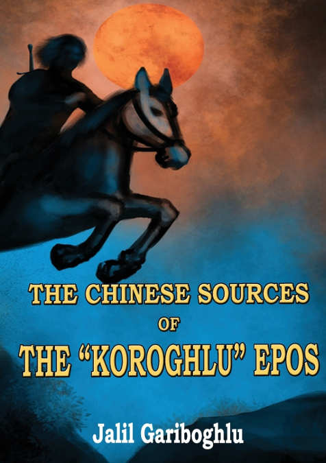 THE CHINESE SOURCES OF THE 'KOROGHLU' EPOS