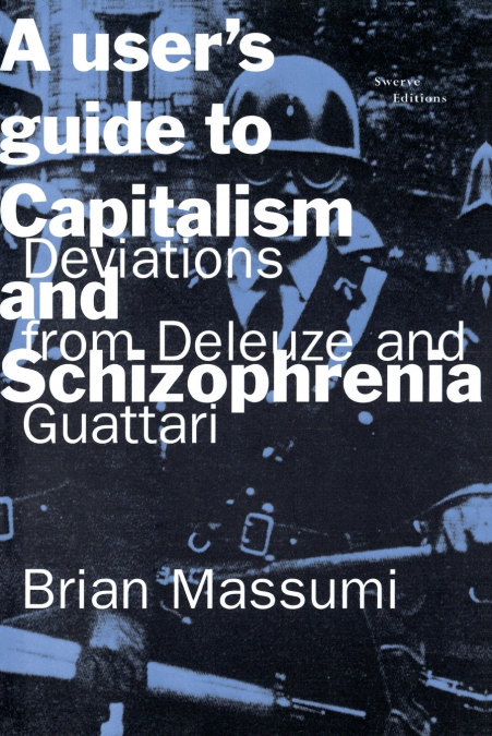 A User’s Guide to Capitalism and Schizophrenia