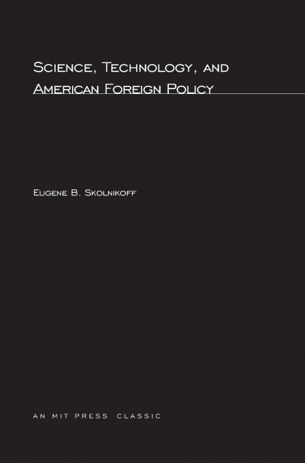 Science, Technology, and American Foreign Policy