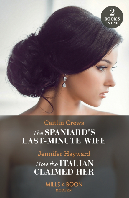 The Spaniard’s Last-Minute Wife / How The Italian Claimed Her - 2 Books in 1