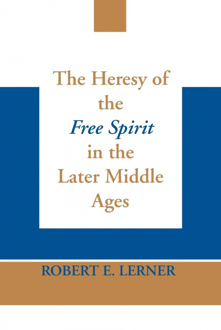 Heresy of the Free Spirit in the Later Middle Ages, The