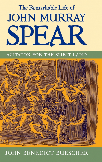The Remarkable Life of John Murray Spear