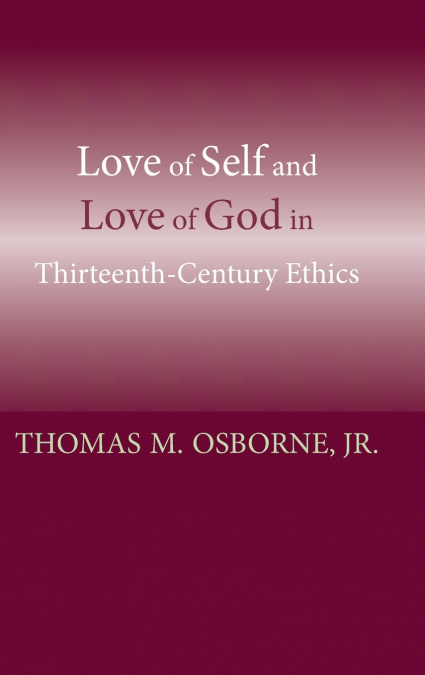 Love of Self and Love of God in Thirteenth-Century Ethics