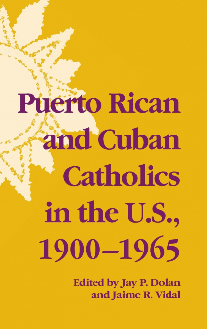 Puerto Rican and Cuban Catholics in the U.S., 1900-1965