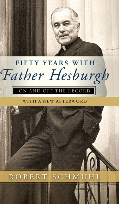 Fifty Years with Father Hesburgh