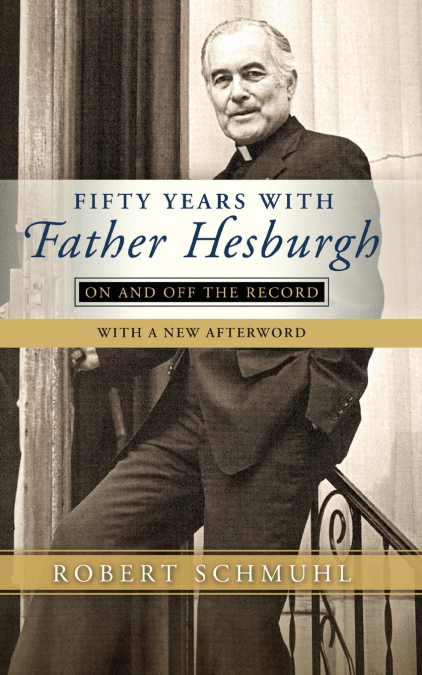 Fifty Years with Father Hesburgh