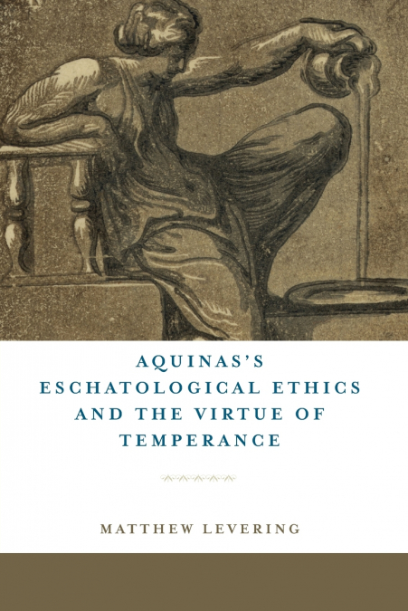 Aquinas’s Eschatological Ethics and the Virtue of Temperance