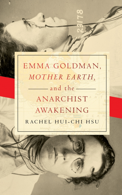 Emma Goldman, 'Mother Earth,' and the Anarchist Awakening