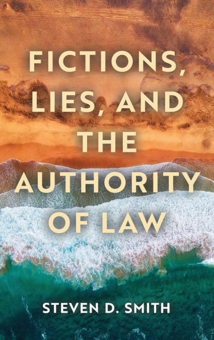 Fictions, Lies, and the Authority of Law