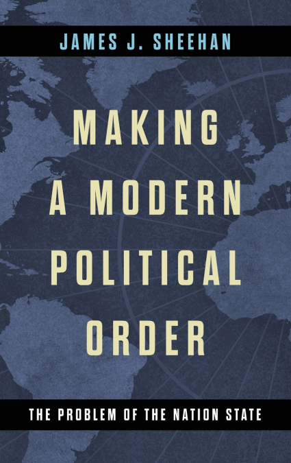 Making a Modern Political Order