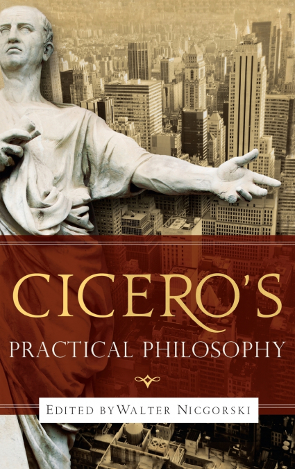 Cicero’s Practical Philosophy
