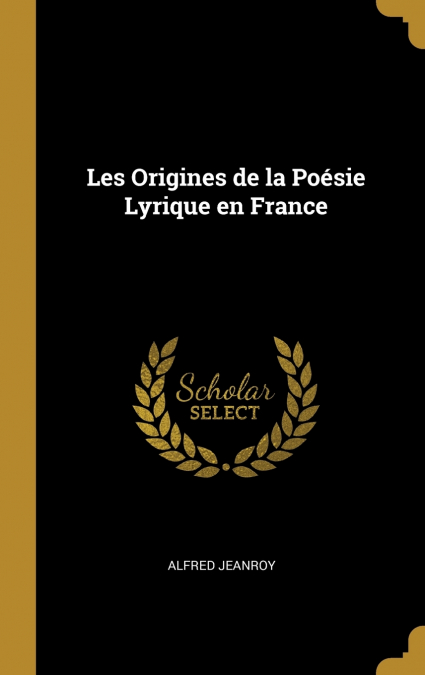 Les Origines de la Poésie Lyrique en France