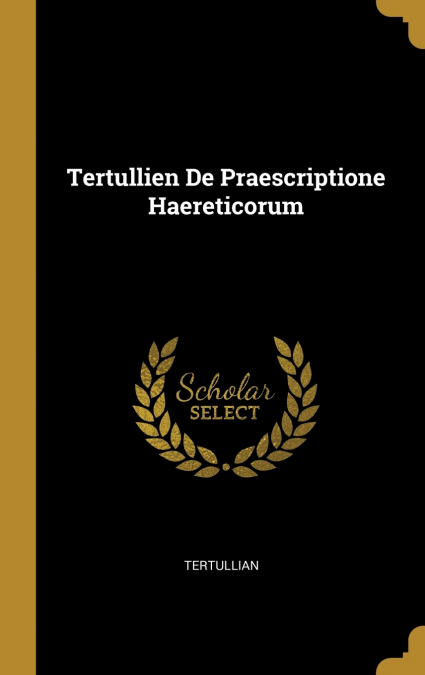 Tertullien De Praescriptione Haereticorum