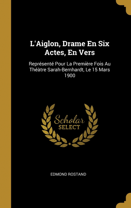 L’Aiglon, Drame En Six Actes, En Vers