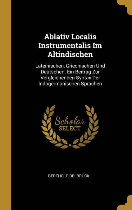 Ablativ Localis Instrumentalis Im Altindischen