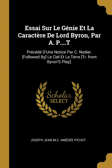 Essai Sur Le Génie Et La Caractère De Lord Byron, Par A. P....T