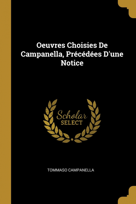 Oeuvres Choisies De Campanella, Précédées D’une Notice