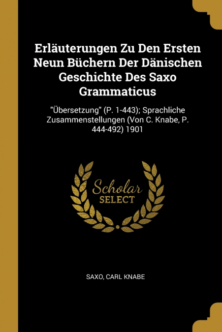 Erläuterungen Zu Den Ersten Neun Büchern Der Dänischen Geschichte Des Saxo Grammaticus