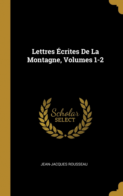 Lettres Écrites De La Montagne, Volumes 1-2