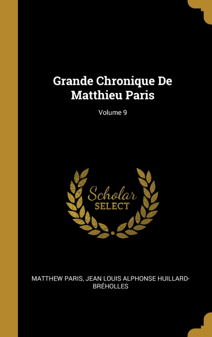Grande Chronique De Matthieu Paris; Volume 9