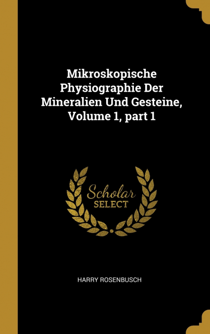 Mikroskopische Physiographie Der Mineralien Und Gesteine, Volume 1, part 1