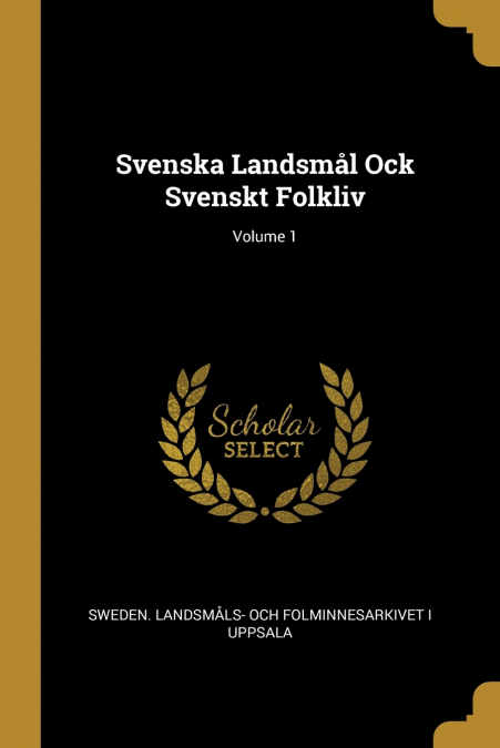 Svenska Landsmål Ock Svenskt Folkliv; Volume 1