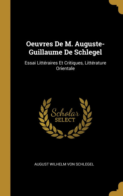 Oeuvres De M. Auguste-Guillaume De Schlegel