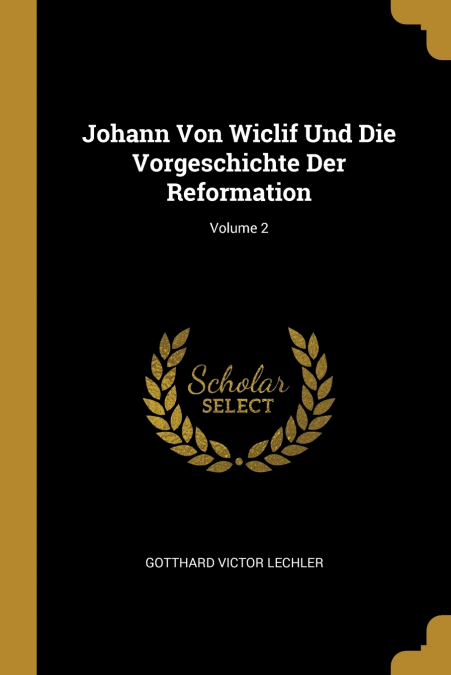 Johann Von Wiclif Und Die Vorgeschichte Der Reformation; Volume 2