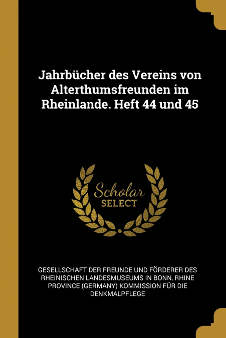 Jahrbücher des Vereins von Alterthumsfreunden im Rheinlande. Heft 44 und 45