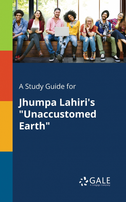 A Study Guide for Jhumpa Lahiri’s 'Unaccustomed Earth'