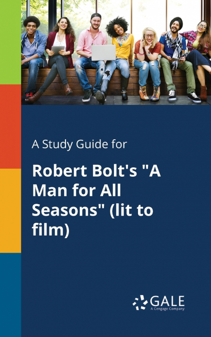 A Study Guide for Robert Bolt’s 'A Man for All Seasons' (lit to Film)
