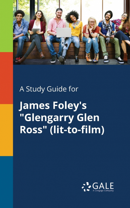 A Study Guide for James Foley’s 'Glengarry Glen Ross' (lit-to-film)