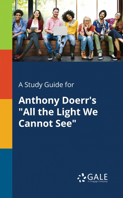A Study Guide for Anthony Doerr’s 'All the Light We Cannot See'