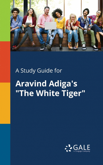 A Study Guide for Aravind Adiga’s 'The White Tiger'