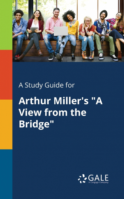 A Study Guide for Arthur Miller’s 'A View From the Bridge'