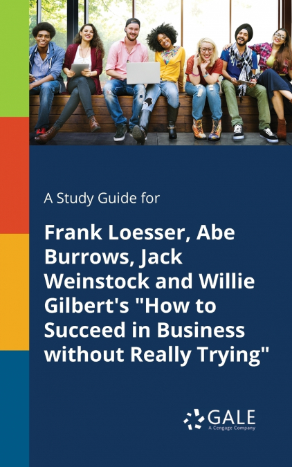 A Study Guide for Frank Loesser, Abe Burrows, Jack Weinstock and Willie Gilbert’s 'How to Succeed in Business Without Really Trying'