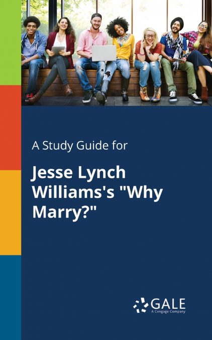 A Study Guide for Jesse Lynch Williams’s 'Why Marry?'