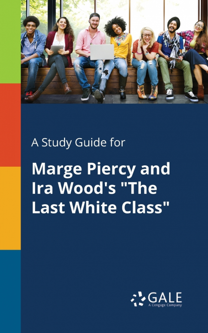 A Study Guide for Marge Piercy and Ira Wood’s 'The Last White Class'