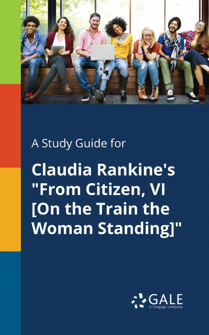 A Study Guide for Claudia Rankine’s 'From Citizen, VI [On the Train the Woman Standing]'